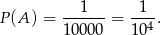  --1--- -1-- P(A ) = 10000 = 104. 