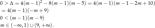  2 0 > Δ = 4(m − 1) − 8(m − 1)(m − 5) = 4(m − 1)(m − 1 − 2m + 10) = 4(m − 1 )(−m + 9) 0 < (m − 1 )(m − 9) m ∈ (− ∞ ,1) ∪ (9,+ ∞ ). 