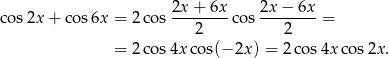 co s2x + cos 6x = 2 cos 2x-+-6x-cos 2x-−-6x-= 2 2 = 2 cos 4xco s(−2x ) = 2 cos4x cos 2x. 