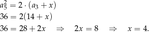 a25 = 2 ⋅(a3 + x) 36 = 2 (1 4+ x) 36 = 2 8+ 2x ⇒ 2x = 8 ⇒ x = 4. 