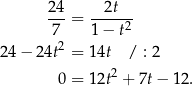  24 2t ---= -----2 7 1 − t 24− 24t2 = 14t / : 2 2 0 = 12t + 7t− 12. 