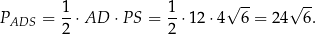  √ -- √ -- P = 1-⋅AD ⋅P S = 1-⋅12 ⋅4 6 = 24 6. ADS 2 2 