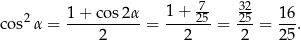  -7 32 cos2 α = 1-+-co-s2α = 1-+-25-= 25-= 16. 2 2 2 25 