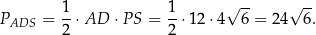  1 1 √ -- √ -- PADS = --⋅AD ⋅P S = --⋅12 ⋅4 6 = 24 6. 2 2 