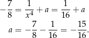− 7-= 1--+ a = 1--+ a 8 x4 16 7 1 15 a = − 8-− 16-= − 16. 