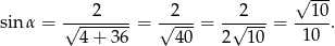  √ --- 2 2 2 10 sinα = √--------= √----= -√----= ----. 4 + 36 40 2 10 10 