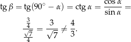  ∘ cosα- tg β = tg(90 − α ) = ctg α = sinα = 3 √4- = √-3--⁄= 4-. --7 7 3 4 