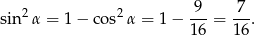  2 2 9 7 sin α = 1 − cos α = 1 − --- = ---. 1 6 16 