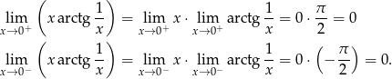 ( ) lim xa rctg 1- = lim x⋅ lim arctg 1-= 0 ⋅ π = 0 x→ 0+ x x→ 0+ x→ 0+ x 2 ( 1) 1 ( π ) lim− xa rctg -- = lim − x⋅ lim− arctg --= 0 ⋅ − -- = 0. x→ 0 x x→ 0 x→ 0 x 2 