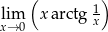  ( 1) lixm→0 x arctg x 