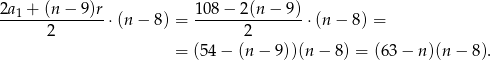 2a + (n − 9)r 108 − 2(n − 9) ---1-----------⋅(n − 8) = ---------------⋅ (n− 8) = 2 2 = (54 − (n − 9))(n − 8) = (63− n)(n − 8). 