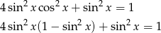4 sin2x cos2x + sin2 x = 1 4 sin2x(1 − sin2 x)+ sin 2x = 1 