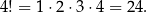 4! = 1⋅ 2⋅3 ⋅4 = 24 . 