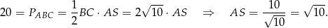  1 √ --- 10 √ --- 20 = PABC = -BC ⋅AS = 2 10⋅AS ⇒ AS = √----= 10. 2 10 