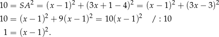 10 = SA 2 = (x− 1)2 + (3x + 1− 4)2 = (x − 1)2 + (3x − 3)2 2 2 2 10 = (x − 1 ) + 9(x − 1 ) = 10(x − 1) / : 10 1 = (x − 1 )2. 