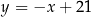 y = −x + 21 