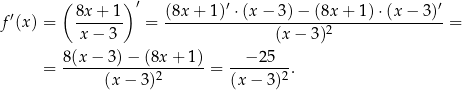  ( ) ′ ′ ′ f′(x) = 8x-+--1 = (8x-+-1)-⋅(x-−-3-)−-(8x-+-1-)⋅(x-−-3)--= x − 3 (x − 3)2 = 8(x-−-3)−--(8x-+-1)-= --−-25--. (x − 3 )2 (x− 3)2 