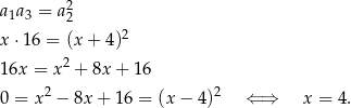  2 a1a3 = a2 x⋅ 16 = (x + 4)2 16x = x 2 + 8x + 16 2 2 0 = x − 8x + 16 = (x− 4) ⇐ ⇒ x = 4. 