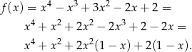  4 3 2 f(x) = x − x + 3x − 2x + 2 = x4 + x2 + 2x 2 − 2x 3 + 2 − 2x = x4 + x2 + 2x 2(1 − x )+ 2 (1− x). 