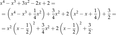 4 3 2 x −( x + 3x − 2x)+ 2 = ( ) 4 3 1- 2 3- 2 2 1- 3- = x − x + 4x + 4 x + 2 x − x + 4 + 2 = ( ) 2 ( ) 2 2 1- 3-2 1- 3- = x x − 2 + 4x + 2 x − 2 + 2. 