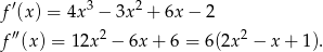 f′(x) = 4x3 − 3x2 + 6x − 2 ′′ 2 2 f (x) = 1 2x − 6x + 6 = 6(2x − x+ 1). 