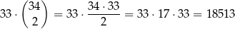  ( ) 34 34 ⋅33 33 ⋅ 2 = 33 ⋅---2---= 33⋅ 17⋅ 33 = 1851 3 