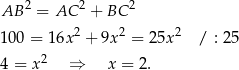  2 2 2 AB = AC + BC 100 = 16x 2 + 9x 2 = 25x 2 / : 25 4 = x2 ⇒ x = 2. 