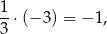 1⋅ (− 3) = − 1, 3 