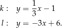 k : y = 1-x− 1 3 l : y = − 3x + 6. 