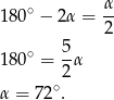  α 180∘ − 2α = -- 2 ∘ 5- 180 = 2α α = 72∘. 