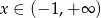 x ∈ (− 1,+ ∞ ) 