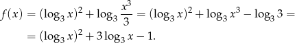  3 f(x) = (log3 x)2 + lo g3 x--= (log3 x)2 + lo g3x3 − log3 3 = 3 = (log3 x)2 + 3log3 x − 1. 