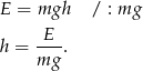 E = mgh / : mg -E-- h = mg . 