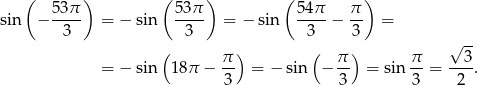  ( 5 3π ) ( 53π ) ( 54π π ) sin − ---- = − sin ---- = − sin ---- − -- = 3 3 3 3 √ -- ( π ) ( π ) π 3 = − sin 18π − -- = − sin − -- = sin -- = ---. 3 3 3 2 