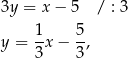 3y = x− 5 / : 3 1- 5- y = 3x − 3 , 