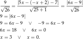 √-9-- = |5x-−-(√−x--+-2)-−-7| = |6x√-−--9| 2 6 25 + 1 2 6 9 = |6x − 9 | 9 = 6x− 9 ∨ − 9 = 6x − 9 6x = 18 ∨ 6x = 0 x = 3 ∨ x = 0. 