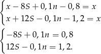 { x − 8S + 0 ,1n− 0,8 = x x + 12S − 0,1n − 1,2 = x { − 8S + 0,1n = 0,8 12S − 0,1n = 1,2. 