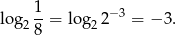  1 log2 --= log2 2−3 = − 3. 8 