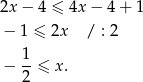 2x − 4 ≤ 4x− 4+ 1 − 1 ≤ 2x / : 2 1 − --≤ x. 2 