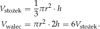Vstożek = 1πr 2 ⋅h 3 Vwalec = πr 2 ⋅ 2h = 6Vstożek. 