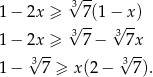  3√ -- 1 − 2x ≥ √ 7(1 −√ x) 1 − 2x ≥ 3 7− 3 7x √3-- 3√ -- 1 − 7 ≥ x(2− 7). 