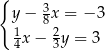 { 3 y− 8x = − 3 14x − 23y = 3 
