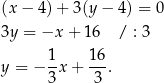 (x− 4)+ 3(y− 4) = 0 3y = −x + 16 / : 3 1 16 y = − --x+ --. 3 3 