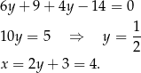 6y + 9 + 4y − 14 = 0 1- 10y = 5 ⇒ y = 2 x = 2y + 3 = 4. 