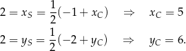  1- 2 = xS = 2 (− 1+ xC) ⇒ xC = 5 1 2 = yS = --(− 2+ yC) ⇒ yC = 6. 2 