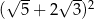  √ -- √ --2 ( 5 + 2 3) 