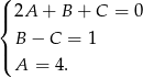 ( |{ 2A + B + C = 0 B − C = 1 |( A = 4. 