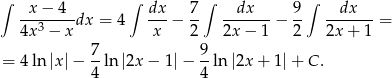 ∫ x − 4 ∫ dx 7 ∫ dx 9 ∫ dx --3-----dx = 4 ---− -- -------− -- -------= 4x − x x 2 2x − 1 2 2x + 1 7- 9- = 4 ln |x|− 4 ln |2x− 1|− 4 ln |2x+ 1|+ C . 