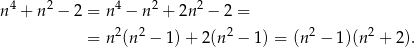 n 4 + n 2 − 2 = n4 − n2 + 2n2 − 2 = 2 2 2 2 2 = n (n − 1) + 2(n − 1) = (n − 1)(n + 2). 