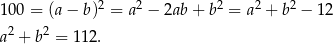  2 2 2 2 2 100 = (a− b ) = a − 2ab+ b = a + b − 12 a2 + b2 = 112 . 